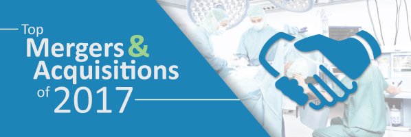 Top Mergers and Acquisitions in the Medical Device Industry in 2017