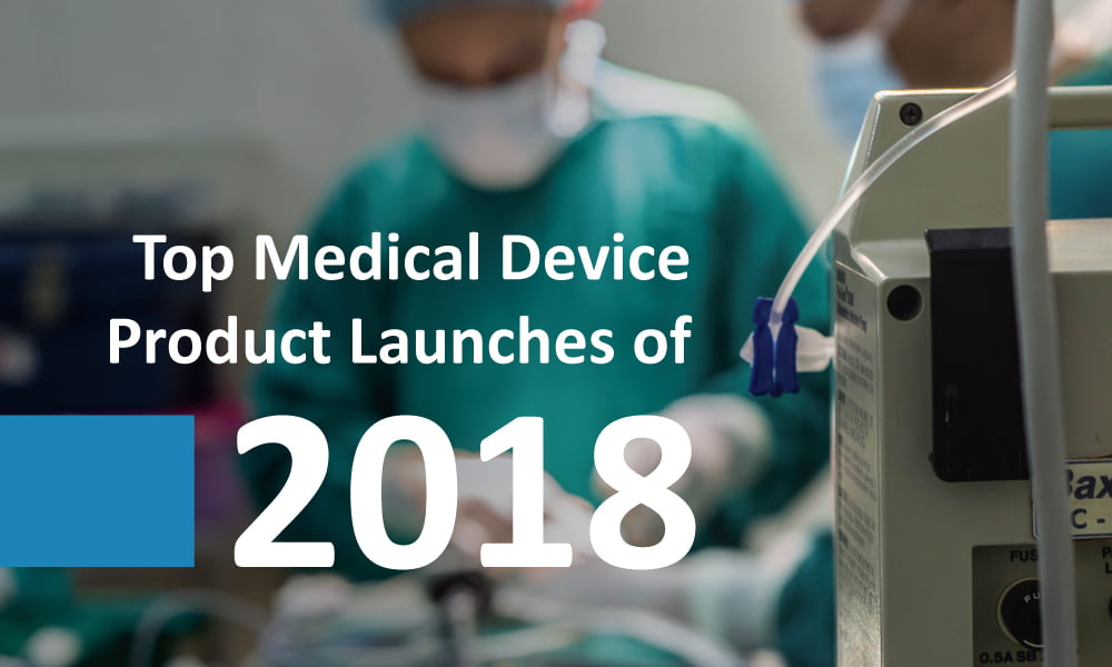 Top Medical Device Product Launches of 2018