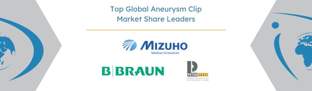 Top Global Aneurysm Clip Market Share Leaders - iData Research